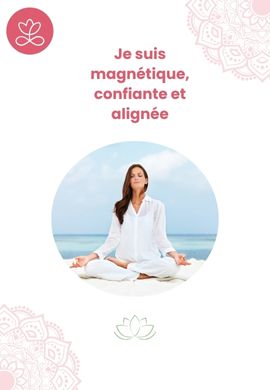 Je suis magnétique, confiante et alignée